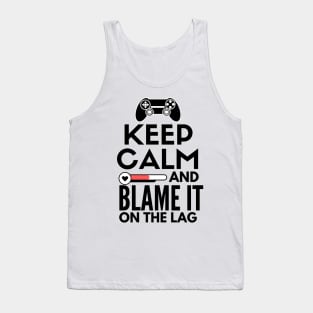 Keep calm and blame it on the lag Tank Top